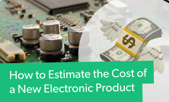 How to Estimate the Manufacturing Cost for a New Electronic Product